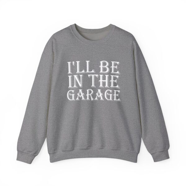 I'll BE IN THE GARAGE - Unisex Heavy Blend™ Crewneck Sweatshirt